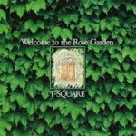 Welcome to the Rose Garden / T-SQUARE